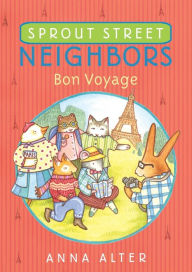 Title: Sprout Street Neighbors: Bon Voyage, Author: Anna Alter