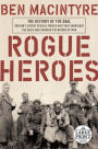 Rogue Heroes: The History of the SAS, Britain's Secret Special Forces Unit That Sabotaged the Nazis and Changed the Nature of War