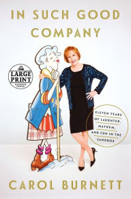 Title: In Such Good Company: Eleven Years of Laughter, Mayhem, and Fun in the Sandbox, Author: Carol Burnett