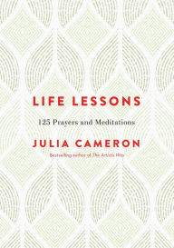 Title: Life Lessons: 125 Prayers and Meditations, Author: Julia Cameron