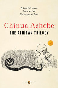 Title: The African Trilogy: Things Fall Apart; Arrow of God; No Longer at Ease, Author: Chinua Achebe