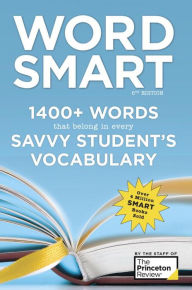 Title: Word Smart, 6th Edition: 1400+ Words That Belong in Every Savvy Student's Vocabulary, Author: The Princeton Review