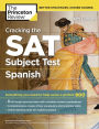 Cracking the SAT Subject Test in Spanish, 16th Edition: Everything You Need to Help Score a Perfect 800