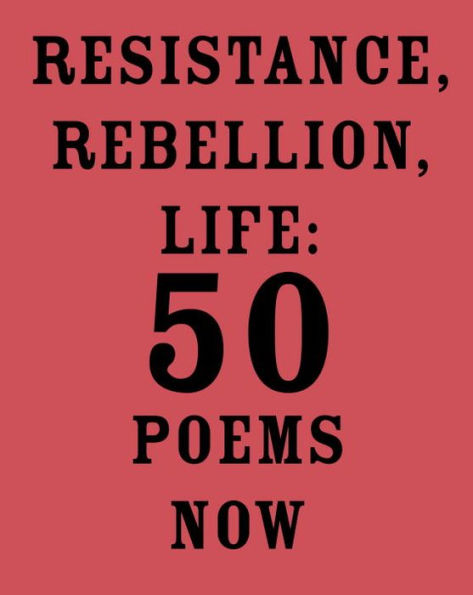 Resistance, Rebellion, Life: 50 Poems Now