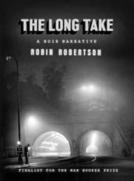 Title: The Long Take: A noir narrative, Author: Robin Robertson