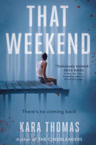 Title: That Weekend, Author: Kara Thomas