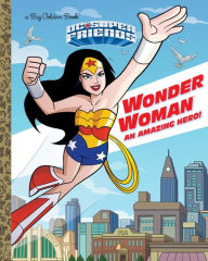 Title: Wonder Woman: An Amazing Hero! (DC Super Friends), Author: Mary Tillworth