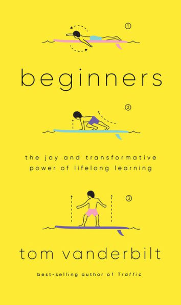 Beginners: The Joy and Transformative Power of Lifelong Learning