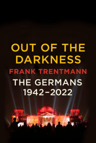 Title: Out of the Darkness: The Germans, 1942-2022, Author: Frank Trentmann