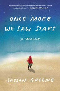 Title: Once More We Saw Stars: A Memoir, Author: Jayson Greene