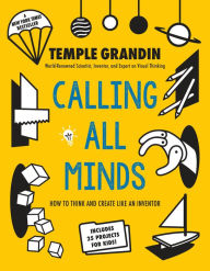 Title: Calling All Minds: How To Think and Create Like an Inventor, Author: Temple Grandin