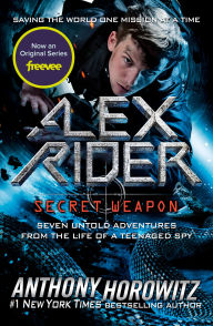 Title: Alex Rider: Secret Weapon: Seven Untold Adventures from the Life of a Teenaged Spy, Author: Anthony Horowitz