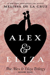 Title: Alex and Eliza: A Love Story (Alex and Eliza Series #1), Author: Melissa de la Cruz