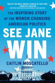 Forum for ebooks download See Jane Win: The Inspiring Story of the Women Changing American Politics DJVU RTF (English Edition) by Caitlin Moscatello 9781524742928