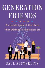 Free downloads of audio books for ipod Generation Friends: An Inside Look at the Show That Defined a Television Era by Saul Austerlitz 9781524743352 CHM ePub