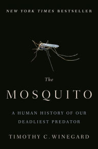 Free audio book downloads of The Mosquito: A Human History of Our Deadliest Predator 9781524743413 iBook CHM MOBI by Timothy C. Winegard (English literature)