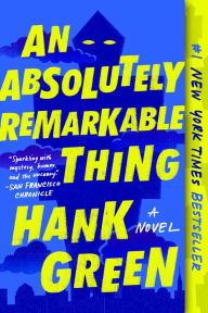 Title: An Absolutely Remarkable Thing, Author: Hank Green