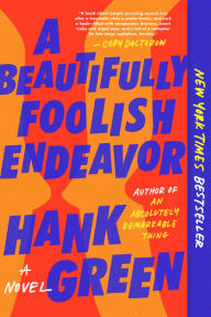 Title: A Beautifully Foolish Endeavor: A Novel, Author: Hank Green