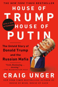 Title: House of Trump, House of Putin: The Untold Story of Donald Trump and the Russian Mafia, Author: Craig Unger