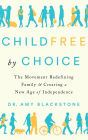 Childfree by Choice: The Movement Redefining Family and Creating a New Age of Independence