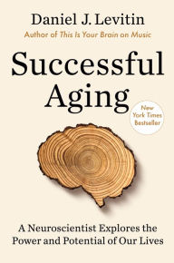 Free download ebooks for j2me Successful Aging: A Neuroscientist Explores the Power and Potential of Our Lives ePub by Daniel J Levitin in English 9781524744182