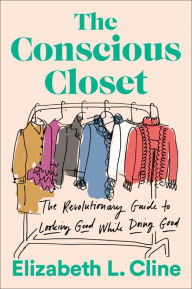 Download books for nintendo The Conscious Closet: The Revolutionary Guide to Looking Good While Doing Good by Elizabeth L. Cline
