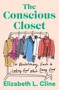 Downloading free audio books The Conscious Closet: The Revolutionary Guide to Looking Good While Doing Good by Elizabeth L. Cline PDB ePub RTF