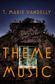 Title: Theme Music: A Novel, Author: T. Marie Vandelly