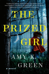 Download free ebooks for mobile The Prized Girl: A Novel 9781524745103 English version by Amy K. Green