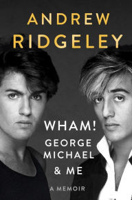 Book downloading e free WHAM!, George Michael, and Me by Andrew Ridgeley