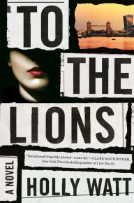 Title: To the Lions, Author: Holly Watt