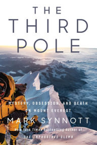 Title: The Third Pole: Mystery, Obsession, and Death on Mount Everest, Author: Mark Synnott