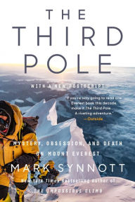 Title: The Third Pole: Mystery, Obsession, and Death on Mount Everest, Author: Mark Synnott
