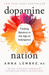 Title: Dopamine Nation: Finding Balance in the Age of Indulgence, Author: Anna Lembke