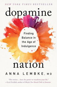 Title: Dopamine Nation: Finding Balance in the Age of Indulgence, Author: Anna Lembke