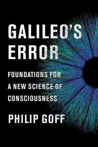 Free download e books pdf Galileo's Error: Foundations for a New Science of Consciousness by Philip Goff CHM iBook ePub 9781524747961