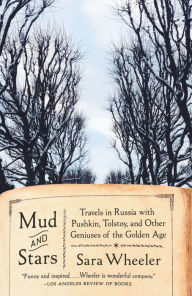 Title: Mud and Stars: Travels in Russia with Pushkin, Tolstoy, and Other Geniuses of the Golden Age, Author: Sara Wheeler