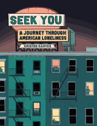Title: Seek You: A Journey Through American Loneliness, Author: Kristen Radtke