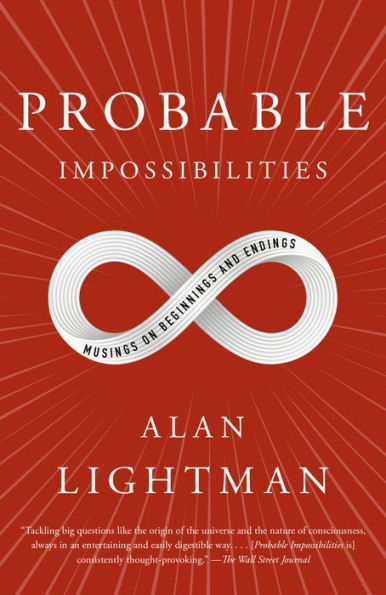 Probable Impossibilities: Musings on Beginnings and Endings