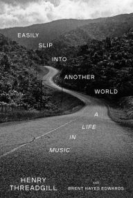 Title: Easily Slip into Another World: A Life in Music, Author: Henry Threadgill