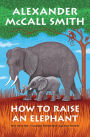 How to Raise an Elephant (No. 1 Ladies' Detective Agency #21)