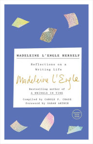 Title: Madeleine L'Engle Herself: Reflections on a Writing Life, Author: Madeleine L'Engle