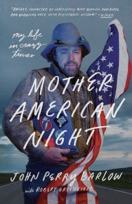 Title: Mother American Night: My Life in Crazy Times, Author: John Perry Barlow