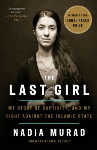 Title: The Last Girl: My Story of Captivity, and My Fight Against the Islamic State, Author: Nadia Murad