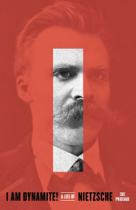 Title: I Am Dynamite!: A Life of Nietzsche, Author: Sue Prideaux