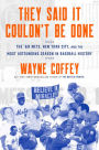 They Said It Couldn't Be Done: The '69 Mets, New York City, and the Most Astounding Season in Baseball History