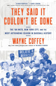 Title: They Said It Couldn't Be Done: The '69 Mets, New York City, and the Most Astounding Season in Baseball History, Author: Wayne Coffey