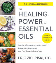 Title: The Healing Power of Essential Oils: Soothe Inflammation, Boost Mood, Prevent Autoimmunity, and Feel Great in Every Way, Author: Eric Zielinski DC