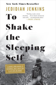 Download ebooks gratis pdf To Shake the Sleeping Self: A Journey from Oregon to Patagonia, and a Quest for a Life with No Regret 9781524761400  (English literature)