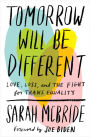 Tomorrow Will Be Different: Love, Loss, and the Fight for Trans Equality